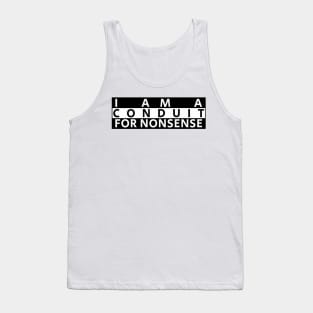 i-am-a-conduit-for-nonsense Tank Top